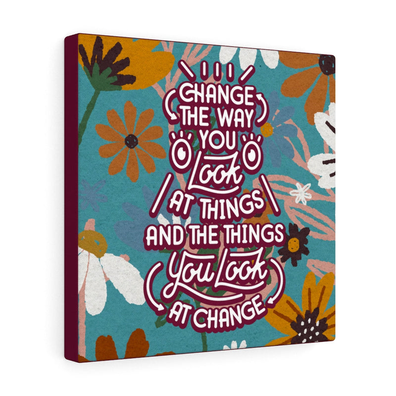 Change the way you look at things and the things you look at change