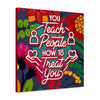 You teach people how to treat you