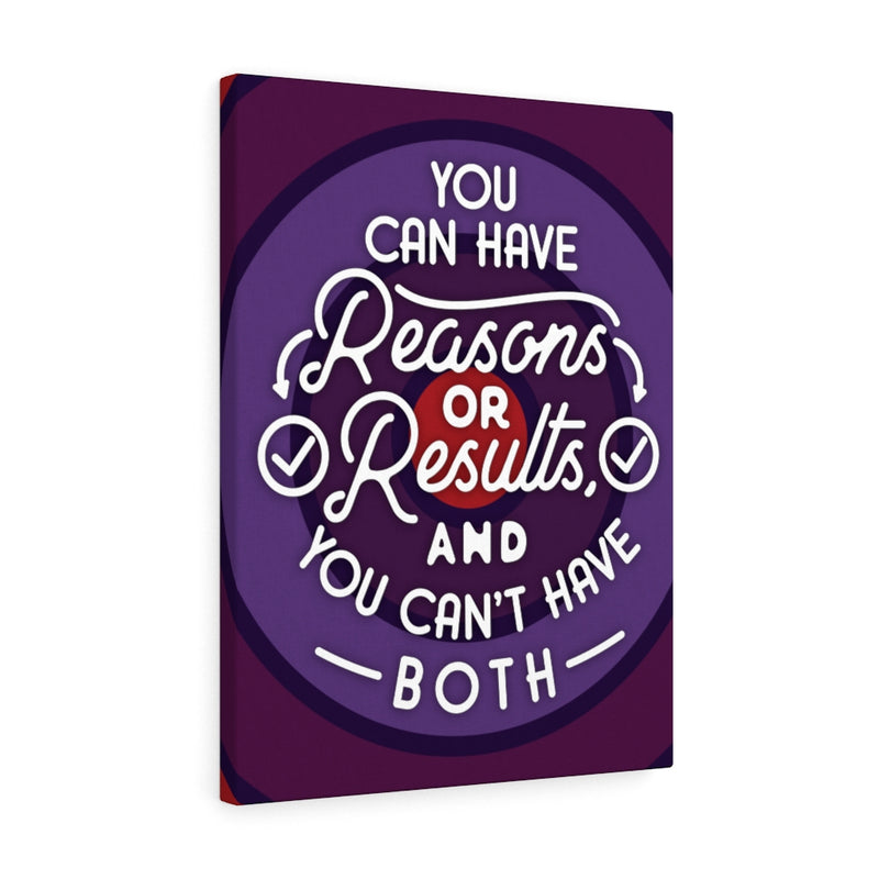 You can have reasons or results, and you can't have both