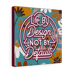 Life by design, not by default