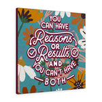 You can have reasons or results, and you can't have both