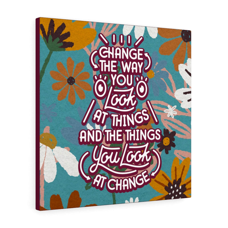 Change the way you look at things and the things you look at change