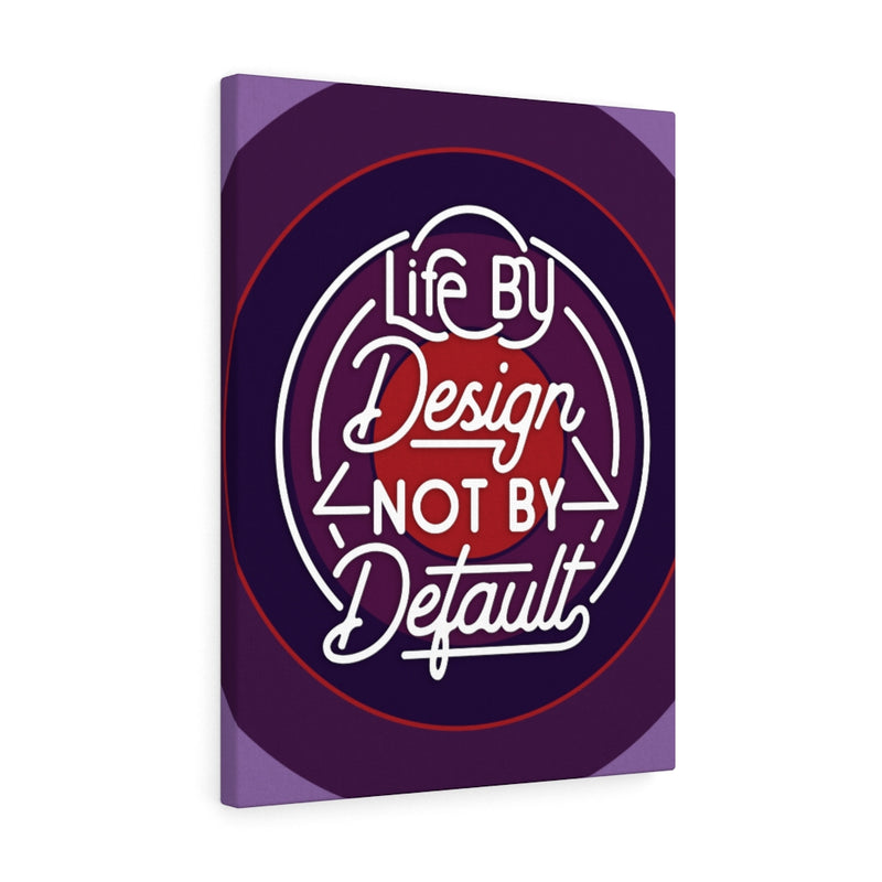 Life by design, not by default.