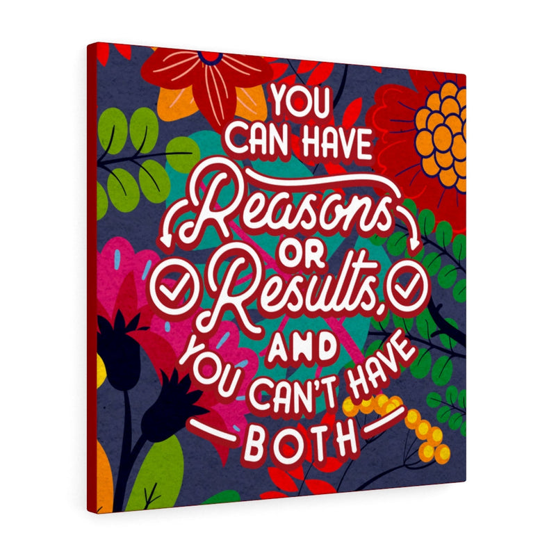 You can have reasons or results, and you can't have both