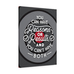 You can have reasons or results, and you can't have both