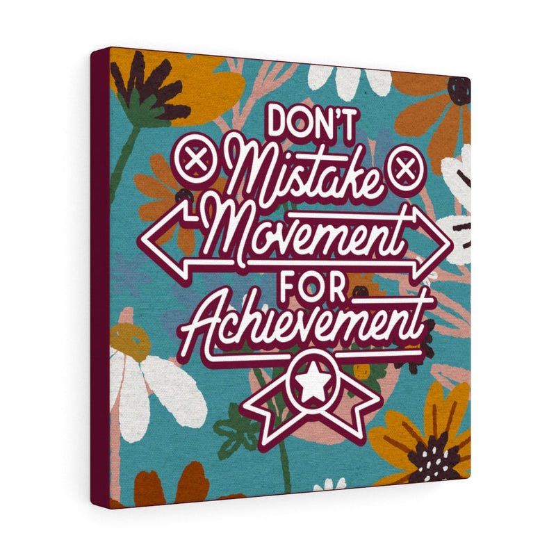 Don't mistake movement for achievement