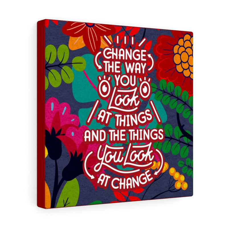 Change the way you look at things and the things you look at change